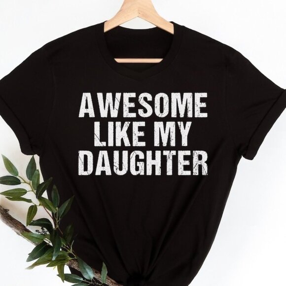 Tops - Awesome Like My Daughter Trendy Shirt